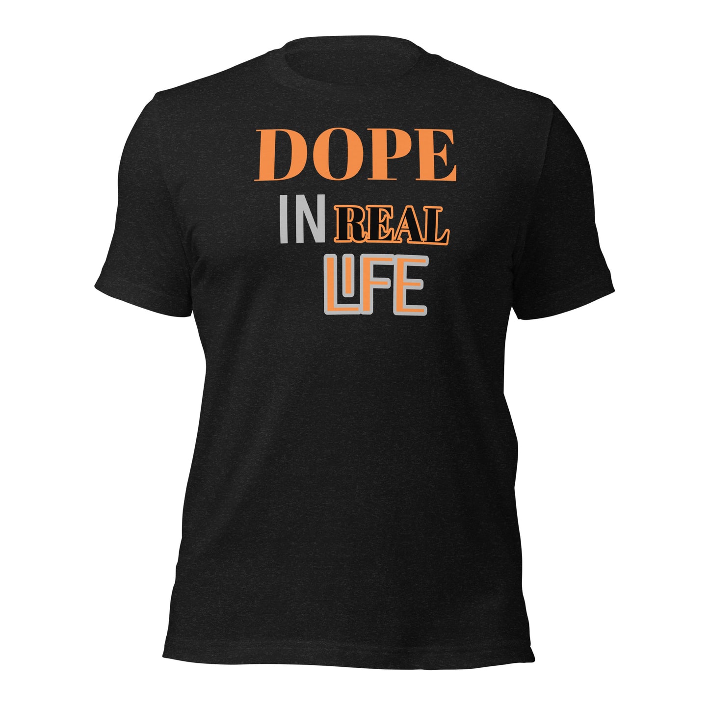 Dope In Real Life Unisex t-shirt