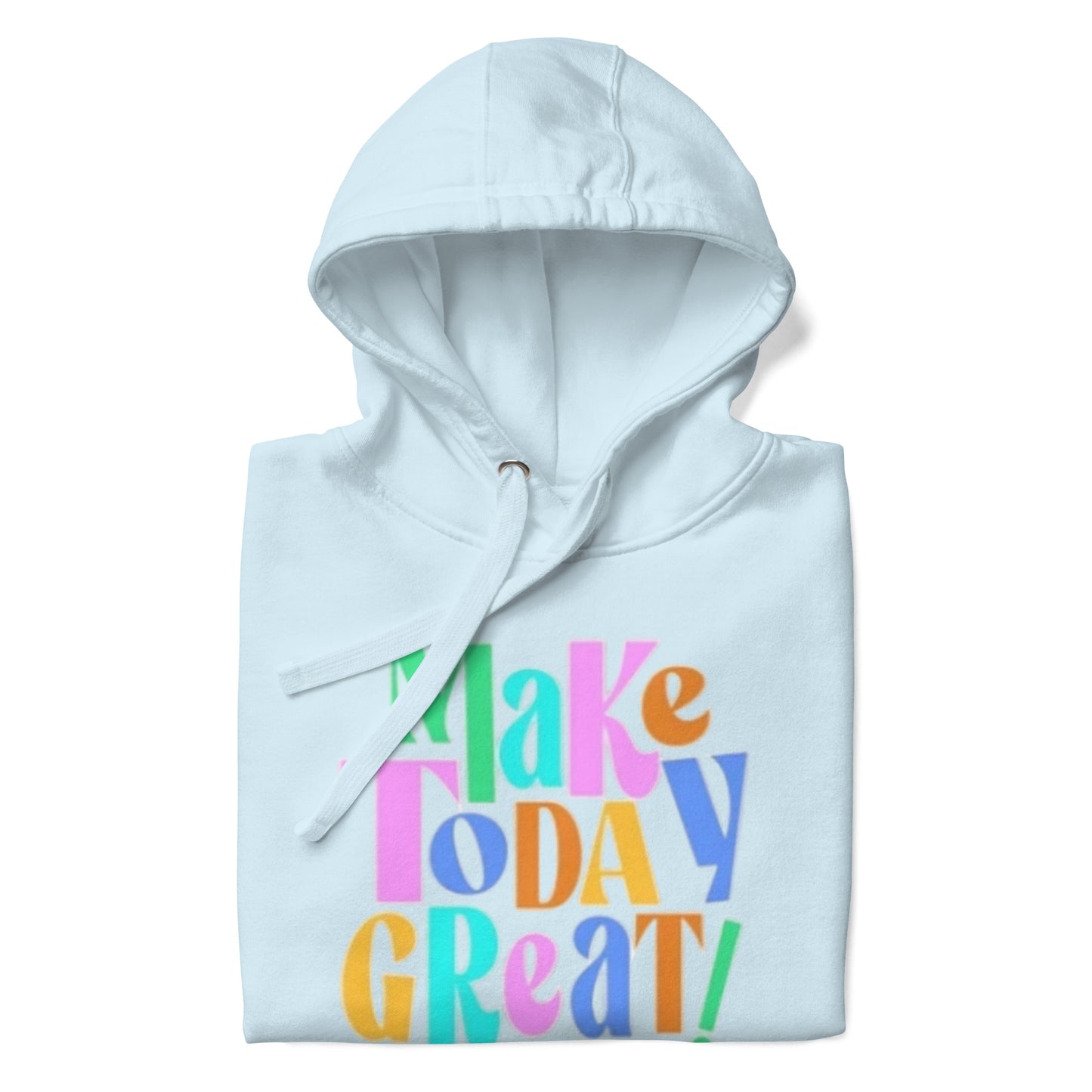 Make Today Great Unisex Hoodie