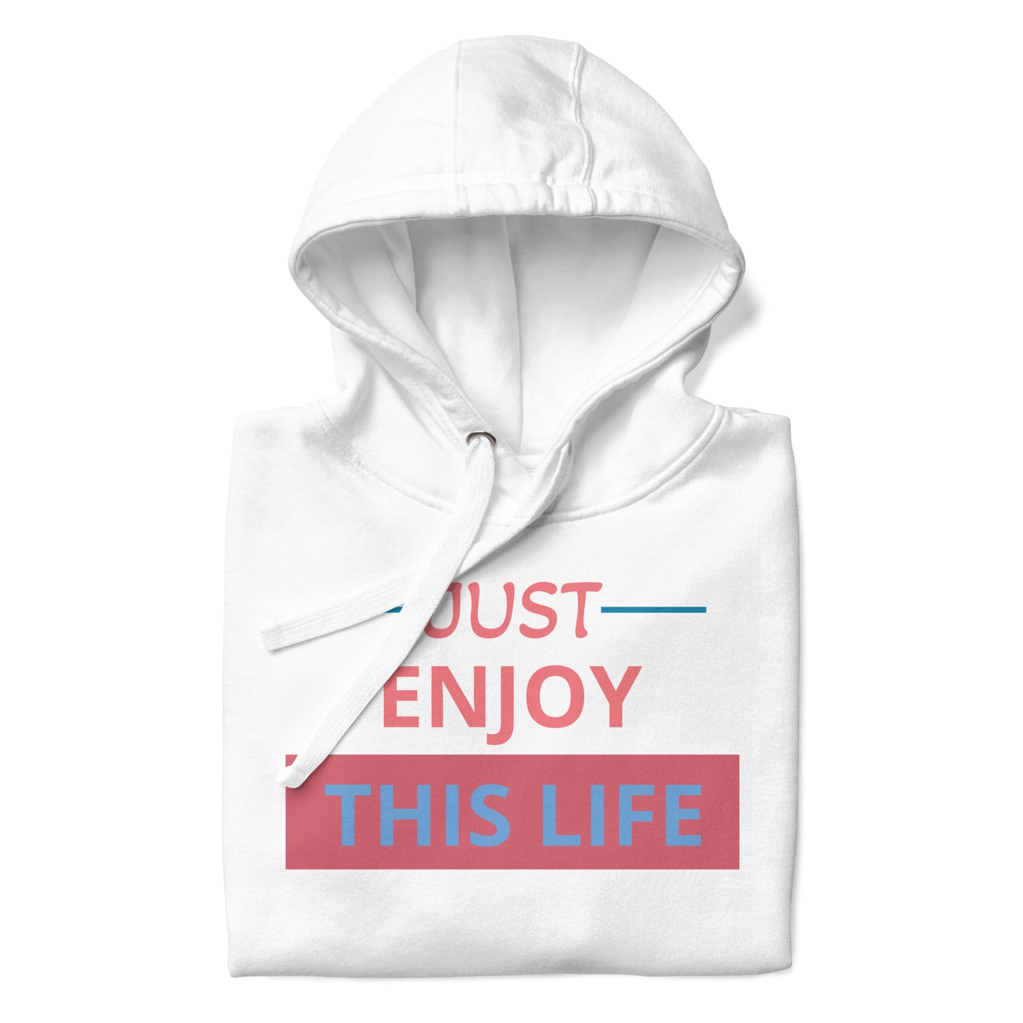 Just Enjoy This Life Unisex Hoodie