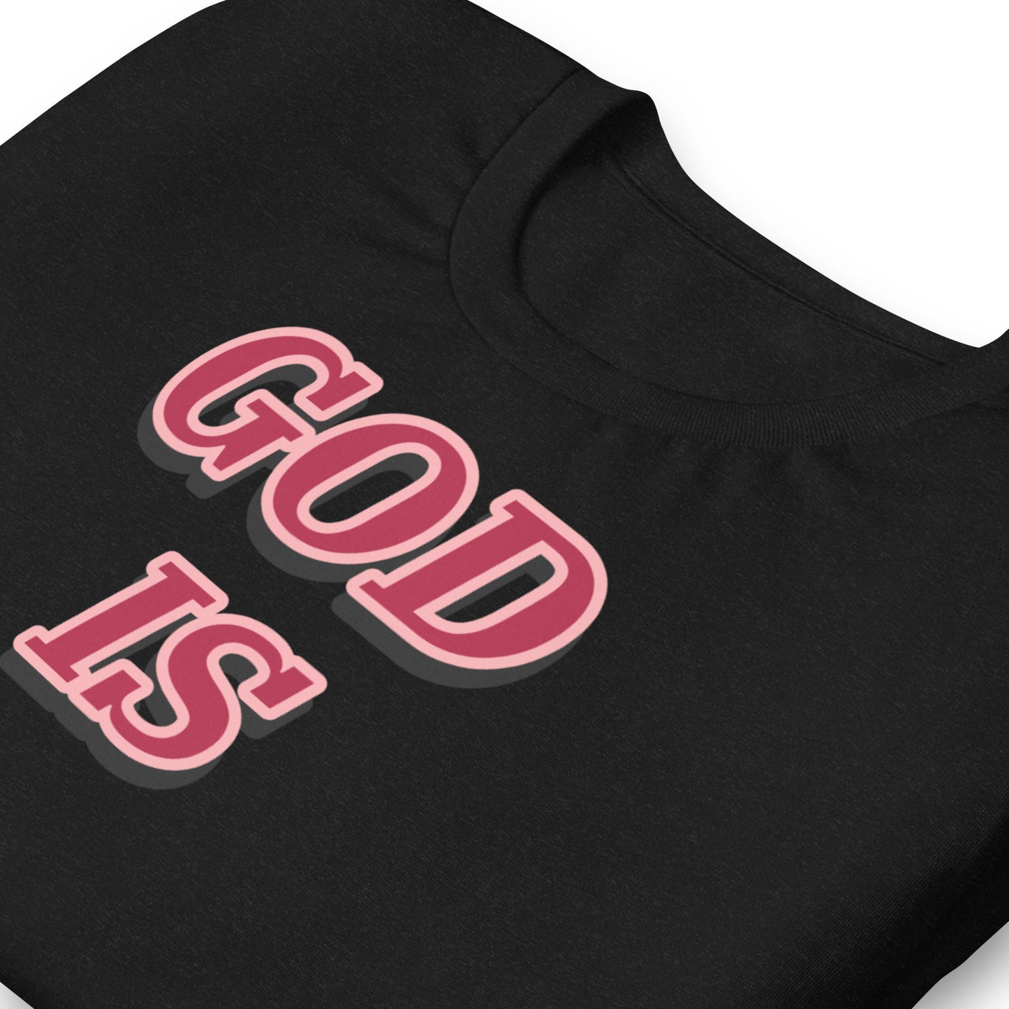 GOD IS Unisex t-shirt
